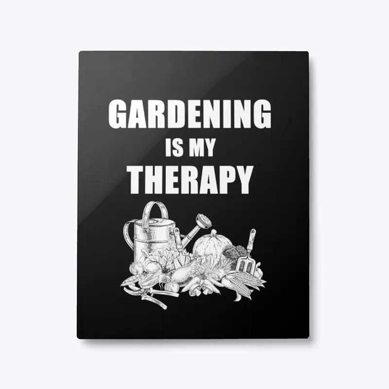 GARDENING IS MY THERAPY