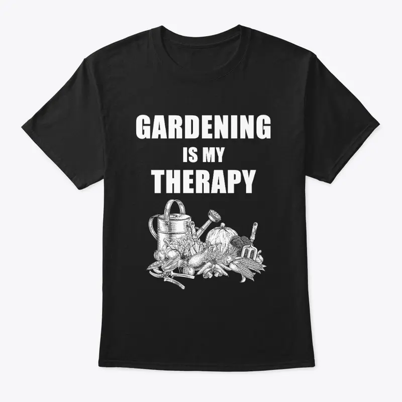 GARDENING IS MY THERAPY